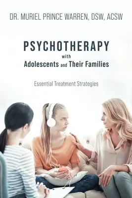 Psychoterapia z nastolatkami i ich rodzinami: Podstawowe strategie leczenia - Psychotherapy with Adolescents and Their Families: Essential Treatment Strategies