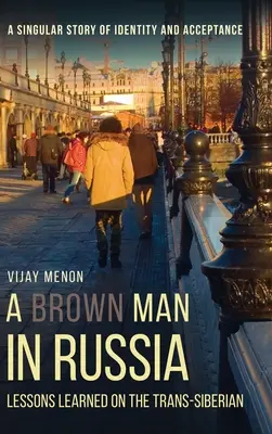 Brązowy człowiek w Rosji: Lekcje wyniesione z podróży transsyberyjskiej - A Brown Man in Russia: Lessons Learned on the Trans-Siberian