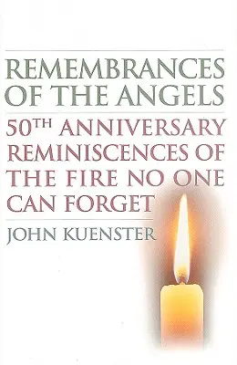 Remembrances of the Angels: 50th Anniversary Reminiscences of the Fire No One Can Forget