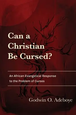 Czy chrześcijanin może być przeklęty? Afrykańska odpowiedź ewangeliczna na problem przekleństw - Can a Christian Be Cursed?: An African Evangelical Response to the Problem of Curses