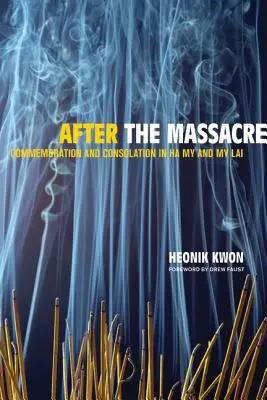 Po masakrze: Upamiętnienie i pocieszenie w Ha My i My Lai Tom 14 - After the Massacre: Commemoration and Consolation in Ha My and My Lai Volume 14