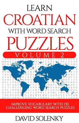 Nauka języka chorwackiego za pomocą Word Search Puzzles Volume 2: Naucz się słownictwa w języku chorwackim dzięki 130 trudnym dwujęzycznym zagadkom dla wszystkich grup wiekowych - Learn Croatian with Word Search Puzzles Volume 2: Learn Croatian Language Vocabulary with 130 Challenging Bilingual Word Find Puzzles for All Ages