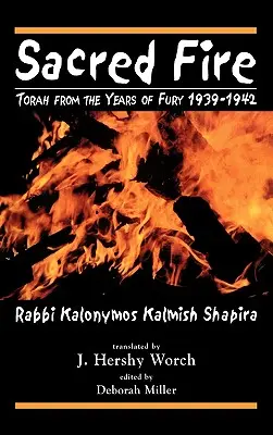 Święty ogień: Tora z lat wściekłości 1939-1942 - Sacred Fire: Torah from the Years of Fury 1939-1942