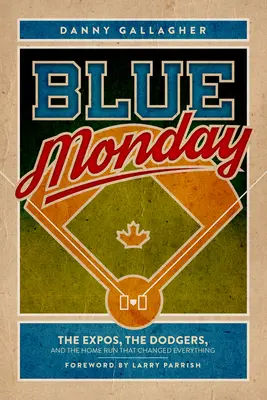 Niebieski poniedziałek: Expos, Dodgers i Home Run, który zmienił wszystko - Blue Monday: The Expos, the Dodgers, and the Home Run That Changed Everything