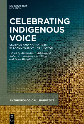 Celebrating Indigenous Voice: Legendy i narracje w językach tropików i nie tylko - Celebrating Indigenous Voice: Legends and Narratives in Languages of the Tropics and Beyond