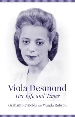 Viola Desmond: Jej życie i czasy - Viola Desmond: Her Life and Times