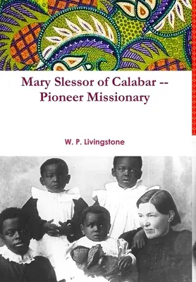 Mary Slessor z Kalabaru - pionierska misjonarka - Mary Slessor of Calabar -- Pioneer Missionary