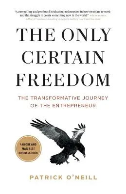 Jedyna pewna wolność: Transformacyjna podróż przedsiębiorcy - The Only Certain Freedom: The Transformative Journey of the Entrepreneur