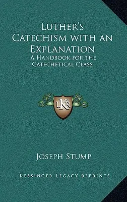 Katechizm Lutra z objaśnieniami: Podręcznik dla klasy katechetycznej - Luther's Catechism with an Explanation: A Handbook for the Catechetical Class