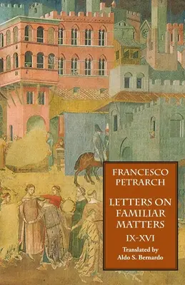 Letters on Familiar Matters (Rerum Familiarium Libri), Vol. 2, Books IX-XVI