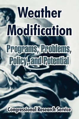 Modyfikacja pogody: Programy, problemy, polityka i potencjał - Weather Modification: Programs, Problems, Policy, and Potential