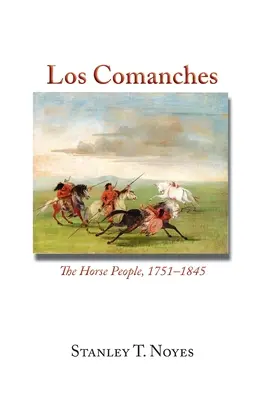 Los Comanches: Ludzie koni, 1751-1845 - Los Comanches: The Horse People, 1751-1845