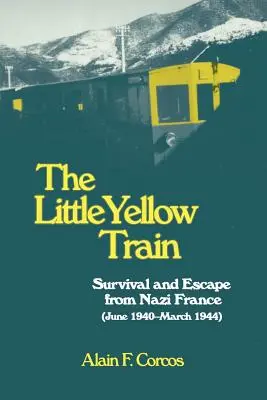 Mały żółty pociąg: Przetrwanie i ucieczka z nazistowskiej Francji (czerwiec 1940-marzec 1944) - The Little Yellow Train: Survival and Escape from Nazi France (June 1940-March 1944)