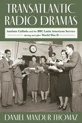 Transatlantyckie dramaty radiowe: Antonio Callado i serwis latynoamerykański BBC podczas II wojny światowej - Transatlantic Radio Dramas: Antonio Callado and the BBC Latin American Service During World War II