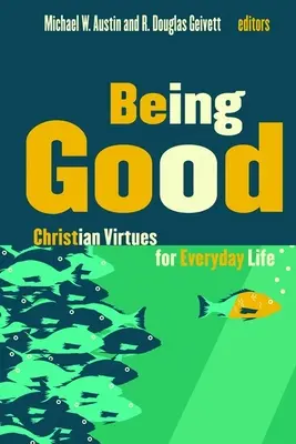 Być dobrym: Chrześcijańskie cnoty w codziennym życiu - Being Good: Christian Virtues for Everyday Life