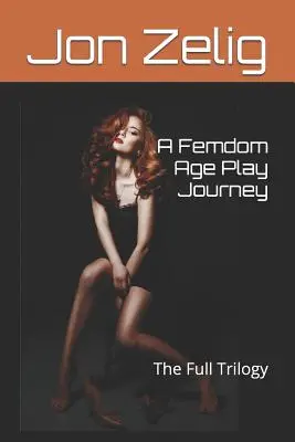 Femdom Age Play Journey: Pełna trylogia - A Femdom Age Play Journey: The Full Trilogy