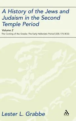 Historia Żydów i judaizmu w okresie Drugiej Świątyni, tom 2: Nadejście Greków: Wczesny okres hellenistyczny - A History of the Jews and Judaism in the Second Temple Period, Volume 2: The Coming of the Greeks: The Early Hellenistic Period