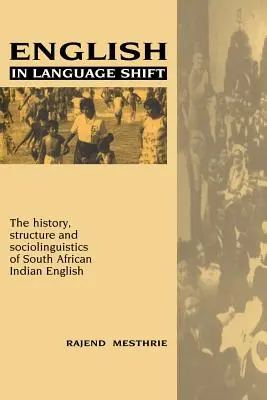 English in Language Shift: Historia, struktura i socjolingwistyka południowoafrykańskiego indyjskiego angielskiego - English in Language Shift: The History, Structure and Sociolinguistics of South African Indian English