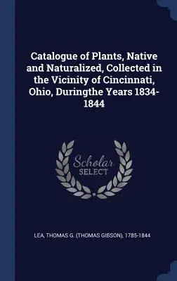 Katalog roślin, rodzimych i naturalizowanych, zebranych w okolicach Cincinnati, Ohio, w latach 1834-1844 - Catalogue of Plants, Native and Naturalized, Collected in the Vicinity of Cincinnati, Ohio, Duringthe Years 1834-1844