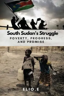 Walka Sudanu Południowego z ubóstwem Postęp i obietnica - South Sudan's Struggle Poverty Progress And Promise