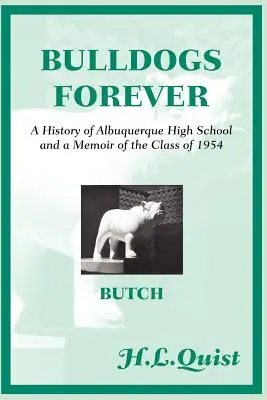 Bulldogs Forever: Historia liceum w Albuquerque i wspomnienia klasy z 1954 roku - Bulldogs Forever: A History of Albuquerque High School and a Memoir of the Class of 1954