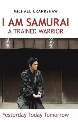 Jestem samurajem, wyszkolonym wojownikiem: Wczoraj, dziś, jutro - I Am Samurai a Trained Warrior: Yesterday Today Tomorrow