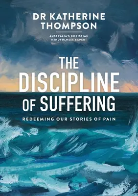 Dyscyplina cierpienia: Odkupienie naszych historii bólu - The Discipline of Suffering: Redeeming Our Stories of Pain