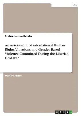 Ocena międzynarodowych naruszeń praw człowieka i przemocy ze względu na płeć popełnionych podczas wojny domowej w Liberii - An Assessment of international Human Rights Violations and Gender Based Violence Committed During the Liberian Civil War