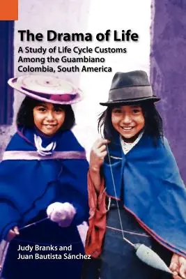 Dramat życia: Studium zwyczajów związanych z cyklem życia wśród Guambiano, Kolumbia, Ameryka Południowa - The Drama of Life: A Study of Life Cycle Customs Among the Guambiano, Colombia, South America