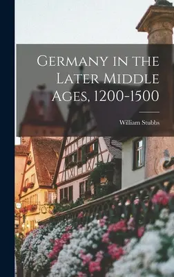 Niemcy w późnym średniowieczu, 1200-1500 - Germany in the Later Middle Ages, 1200-1500