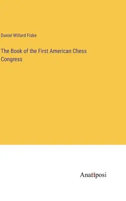 Księga Pierwszego Amerykańskiego Kongresu Szachowego - The Book of the First American Chess Congress