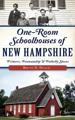 Jednopokojowe szkoły w New Hampshire: Elementarze, umiejętność pisania piórem i piece Potbelly - One-Room Schoolhouses of New Hampshire: Primers, Penmanship & Potbelly Stoves