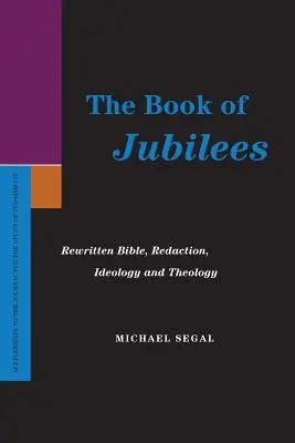 Księga Jubileuszy: Przepisana Biblia, redakcja, ideologia i teologia - The Book of Jubilees: Rewritten Bible, Redaction, Ideology and Theology