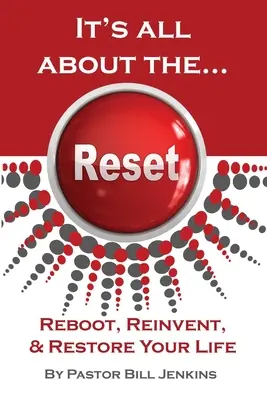 Chodzi o... reset: Zrestartuj, wymyśl na nowo i przywróć swoje życie - It's all about the...Reset: Reboot, Reinvent, & Restore Your Life