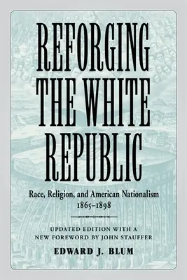 Reforging the White Republic: Rasa, religia i amerykański nacjonalizm, 1865-1898 - Reforging the White Republic: Race, Religion, and American Nationalism, 1865-1898