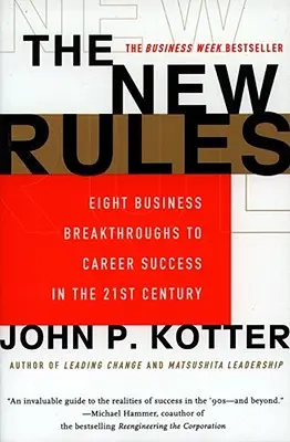 Nowe zasady: Osiem przełomowych rozwiązań biznesowych prowadzących do sukcesu zawodowego w XXI wieku - The New Rules: Eight Business Breakthroughs to Career Success in the 21st Century