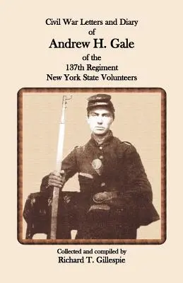Listy i pamiętnik z wojny secesyjnej Andrew H. Gale'a ze 137. pułku ochotników stanu Nowy Jork - Civil War Letters and Diary of Andrew H. Gale of the 137th Regiment, New York State Volunteers