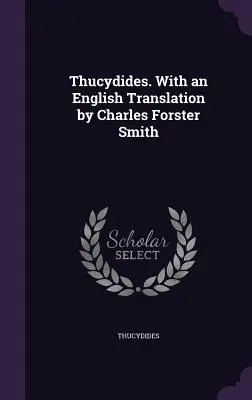 Thucydides. Z angielskim tłumaczeniem Charlesa Forstera Smitha - Thucydides. With an English Translation by Charles Forster Smith