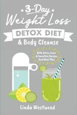 Detox (3rd Edition): 3-dniowa dieta odchudzająca i oczyszczanie organizmu (z przepisami na soki i smoothie oraz planem posiłków) - Detox (3rd Edition): 3-Day Weight Loss Detox Diet & Body Cleanse (With Detox Juice & Smoothie Recipes And Meal Plan)