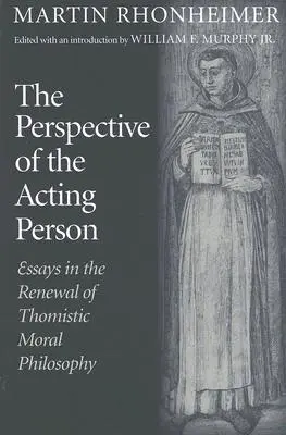 Perspektywa osoby działającej: Eseje o odnowie tomistycznej filozofii moralnej - The Perspective of the Acting Person: Essays in the Renewal of Thomistic Moral Philosophy