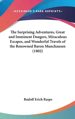 Zaskakujące przygody, wielkie i bezpośrednie niebezpieczeństwa, cudowne ucieczki i wspaniałe podróże słynnego barona Munchausena - The Surprising Adventures, Great and Imminent Dangers, Miraculous Escapes, and Wonderful Travels of the Renowned Baron Munchausen