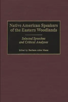 Native American Speakers of the Eastern Woodlands: Wybrane przemówienia i analizy krytyczne - Native American Speakers of the Eastern Woodlands: Selected Speeches and Critical Analyses