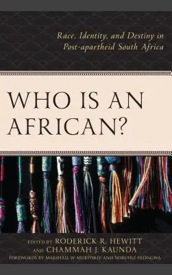 Kim jest Afrykanin? Rasa, tożsamość i przeznaczenie w postapartheidowej Afryce Południowej - Who Is an African?: Race, Identity, and Destiny in Post-apartheid South Africa