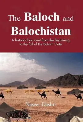 Beludżowie i Beludżystan: Relacja historyczna od początku do upadku państwa Beludżów - The Baloch and Balochistan: A Historical Account from the Beginning to the Fall of the Baloch State