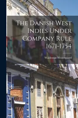 Duńskie Indie Zachodnie pod rządami Kompanii (1671-1754) - The Danish West Indies Under Company Rule 1671-1754