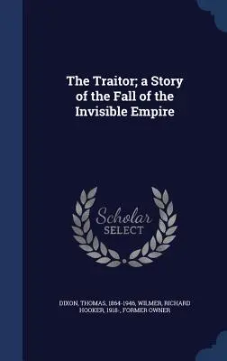 Zdrajca: opowieść o upadku niewidzialnego imperium - The Traitor; a Story of the Fall of the Invisible Empire