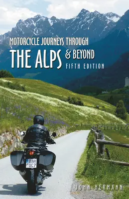 Podróże motocyklowe przez Alpy i nie tylko: Wydanie 5 - Motorcycle Journeys Through the Alps and Beyond: 5th Edition