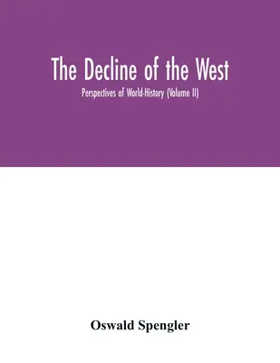 Upadek Zachodu; Perspektywy historii światowej (tom II) - The decline of the West; Perspectives of World-History (Volume II)