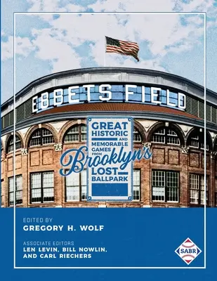 Ebbets Field: Wspaniałe, historyczne i niezapomniane mecze na zaginionym stadionie Brooklynu - Ebbets Field: Great, Historic, and Memorable Games in Brooklyn's Lost Ballpark