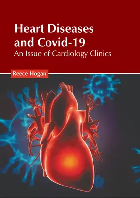 Choroby serca i Covid-19: Wydanie klinik kardiologicznych - Heart Diseases and Covid-19: An Issue of Cardiology Clinics